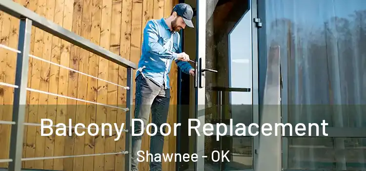  Balcony Door Replacement Shawnee - OK