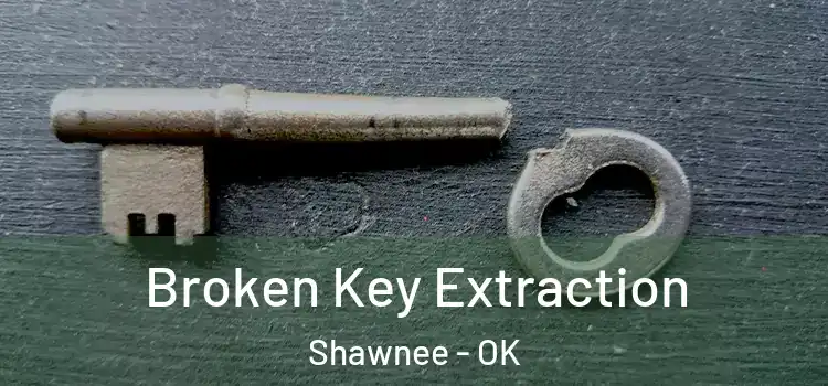  Broken Key Extraction Shawnee - OK