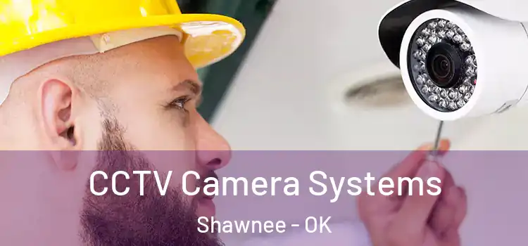 CCTV Camera Systems Shawnee - OK