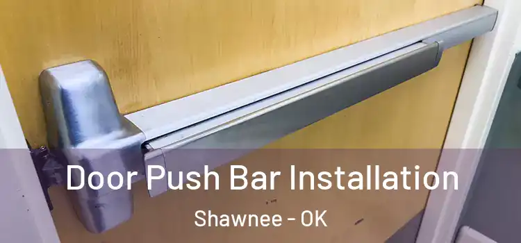 Door Push Bar Installation Shawnee - OK