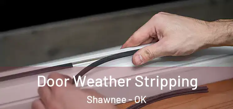 Door Weather Stripping Shawnee - OK