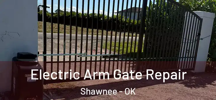  Electric Arm Gate Repair Shawnee - OK