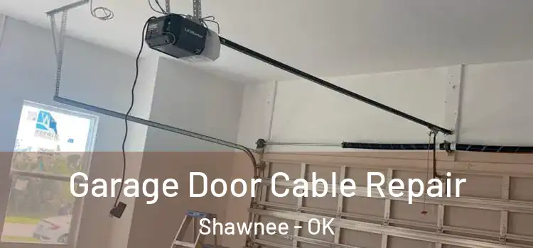  Garage Door Cable Repair Shawnee - OK