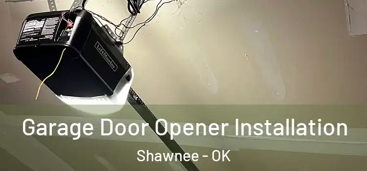  Garage Door Opener Installation Shawnee - OK