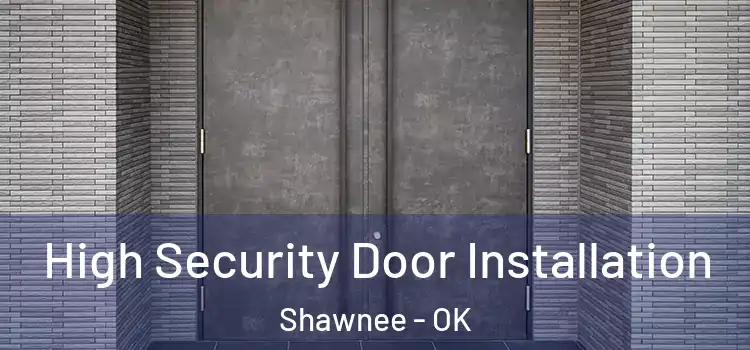 High Security Door Installation Shawnee - OK