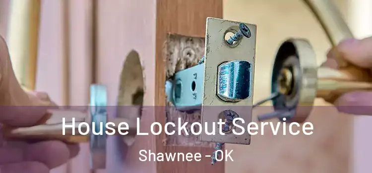  House Lockout Service Shawnee - OK