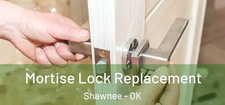 Mortise Lock Replacement Shawnee - OK