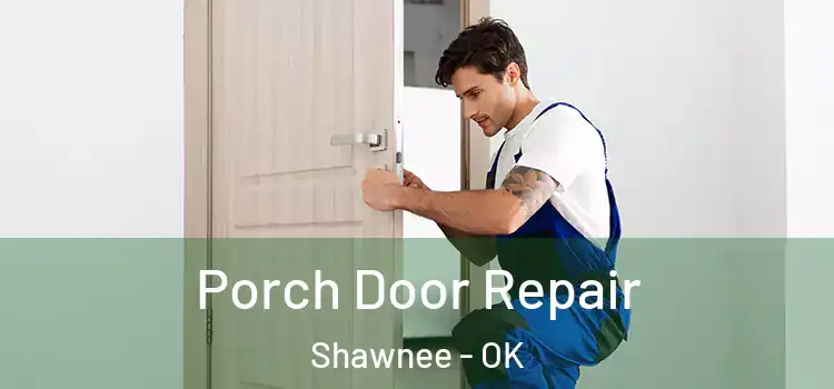  Porch Door Repair Shawnee - OK