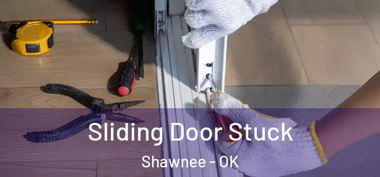  Sliding Door Stuck Shawnee - OK